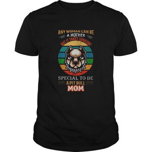 Any Woman Can Be A Mother But It Takes Someone Special To Be A Pitbull Mom Shirt